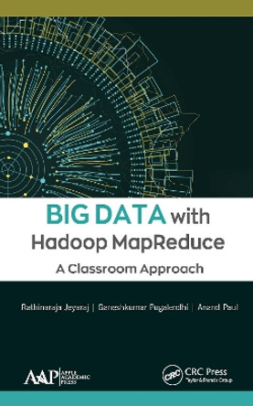 Big Data with Hadoop MapReduce: A Classroom Approach by Rathinaraja Jeyaraj 9781771888349