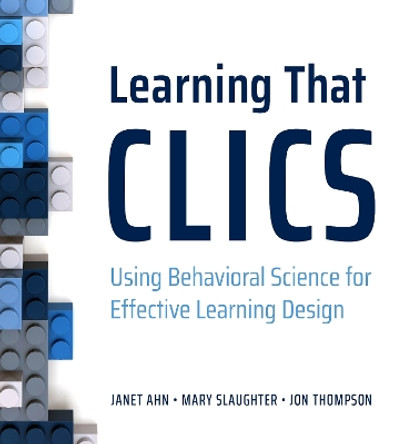 Learning That CLICS: Using Behavioral Science for Effective Learning Design Mary Slaughter 9781953946324