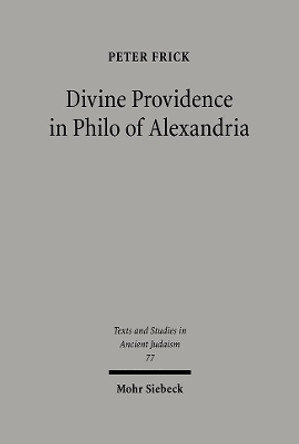 Divine Providence in Philo of Alexandria by Peter Frick 9783161471414