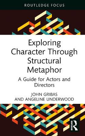 Exploring Character Through Structural Metaphor: A Guide for Actors and Directors by John Gribas 9781032376059