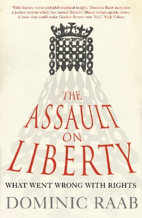 The Assault on Liberty: What Went Wrong with Rights by Dominic Raab 9780007293391