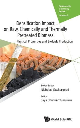 Densification Impact On Raw, Chemically And Thermally Pretreated Biomass: Physical Properties And Biofuels Production by Jaya Shankar Tumuluru 9781800613782