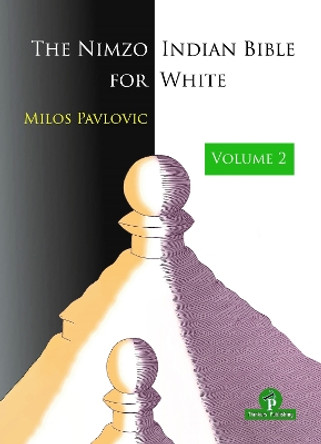 The Nimzo-Indian Bible for White - Volume 2: A Complete Opening Repertoire by Milos Pavlovic 9789464201857