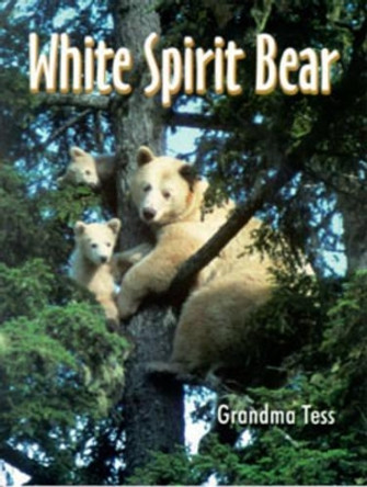 White Spirit Bear by Grandma Tess 9780888394750