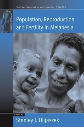 Population, Reproduction and Fertility in Melanesia by Stanley Ulijaszek 9781571816443