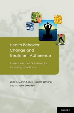 Health Behavior Change and Treatment Adherence: Evidence-based Guidelines for Improving Healthcare by Leslie R. Martin 9780195380408