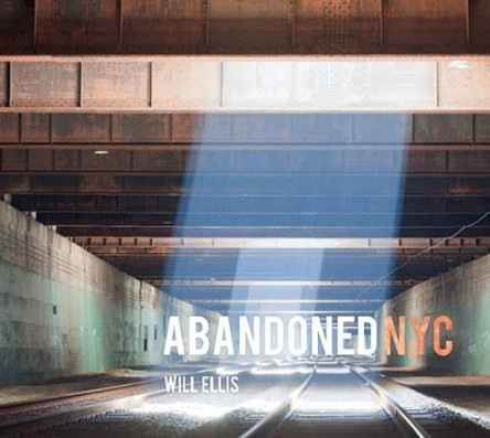 Abandoned NYC by William Ellis 9780764347610