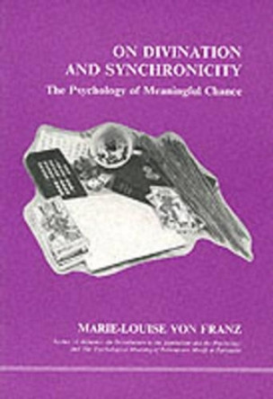 On Divination and Synchronicity: The Psychology of Meaningful Chance by Marie-Louise Von Franz 9780919123021