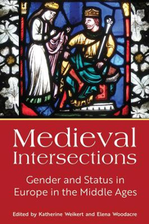 Medieval Intersections: Gender and Status in Europe in the Middle Ages by Katherine Weikert 9781800731554