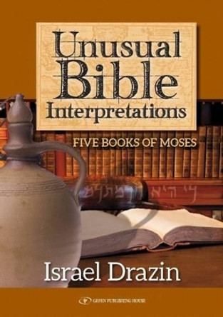 Unusual Bible Interpretations: Five Books of Moses by Israel Drazin 9789652297082