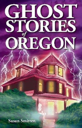 Ghost Stories of Oregon by Susan Smitten 9781894877138