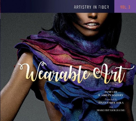 Artistry in Fiber, Vol. 3: Wearable Art by E. Ashley Rooney 9780764353994