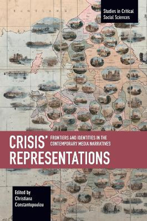 Crisis' Representations: Frontiers and Identities in the Contemporary Media Narratives by Christiana Constantopoulou 9781642596151