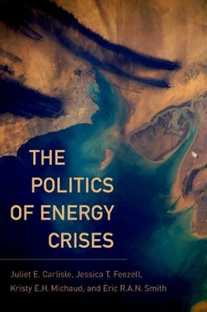 The Politics of Energy Crises by Eric R. A. N. Smith 9780190264642