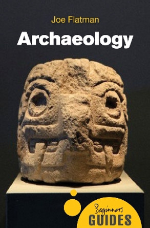 Archaeology: A Beginner's Guide by Joe C. Flatman 9781780745039