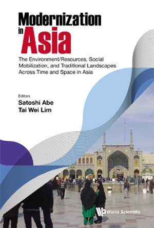 Modernization In Asia: The Environment/resources, Social Mobilization, And Traditional Landscapes Across Time And Space In Asia by Satoshi Abe 9789811243899