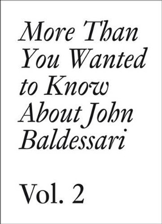 John Baldessari: More Than You Wanted to Know About John Baldessari: Volume 2 by Meg Cranston 9783037642566