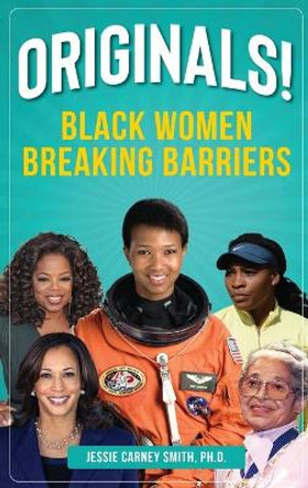 Originals!: Black Women Breaking Barriers by Jessie Carney Smith Smith 9781578597345