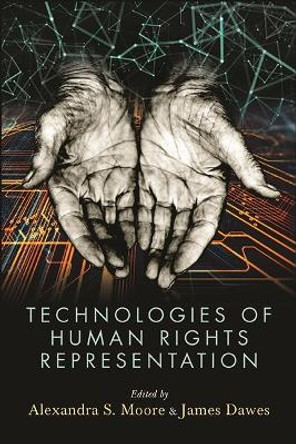 Technologies of Human Rights Representation by Alexandra S. Moore 9781438487090