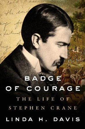 Badge of Courage: The Life of Stephen Crane by Linda H. Davis 9781684427307