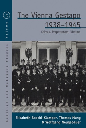 The Vienna Gestapo 1938-1945: Crimes, Perpetrators, Victims by Elisabeth Boeckl-Klamper 9781800732599