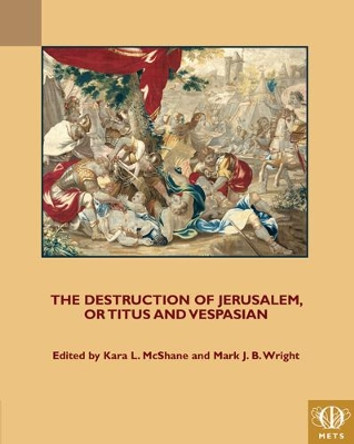 The Destruction of Jerusalem, or Titus and Vespasian by Kara L. McShane 9781580444880