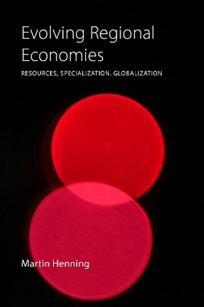 Evolving Regional Economies: Resources, Specialization, Globalization by Martin Henning 9781788214087