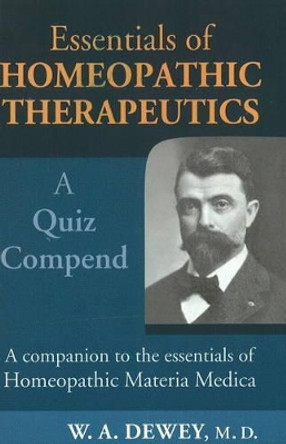 Essentials of Homoeopathic Therapeutics: A Quiz Compend: 2nd Edition by Willis A. Dewey 9788131901212