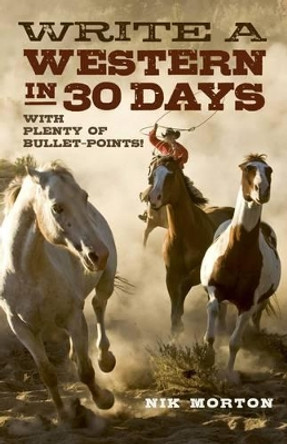 Write a Western in 30 Days: With Plenty of Bullet-Points! by Nik Morton 9781780995915