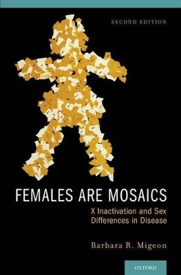Females Are Mosaics: X Inactivation and Sex Differences in Disease by Barbara Migeon 9780199927531