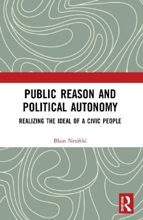 Public Reason: A Critical Introduction by Blain Neufeld 9781138737495