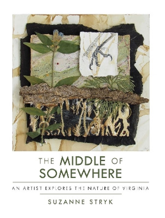 The Middle of Somewhere: An Artist Explores the Nature of Virginia by Suzanne Stryk 9781595349613 The Middle of Somewhere: An Artist Explores the Nature of Virginia by Suzanne Stryk 9781595349613