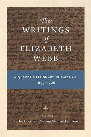 The Writings of Elizabeth Webb: A Quaker Missionary in America, 1697-1726 by Rachel Cope