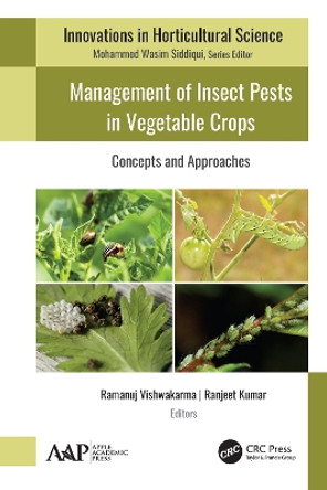 Management of Insect Pests in Vegetable Crops: Concepts and Approaches by Ramanuj Vishwakarma 9781771888592