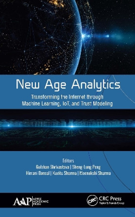 New Age Analytics: Transforming the Internet through Machine Learning, IoT, and Trust Modeling by Gulshan Shrivastava 9781771888752