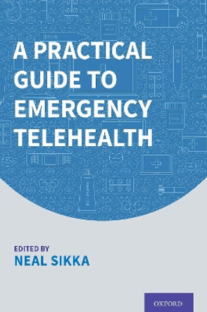 A Practical Guide to Emergency Telehealth by Neal Sikka 9780190066475
