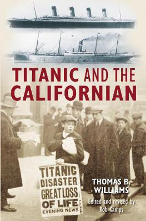 Titanic and the Californian by Thomas B. Williams 9780752442785