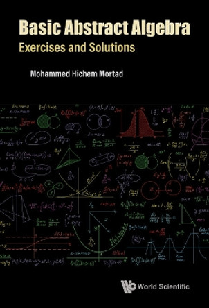 Basic Abstract Algebra: Exercises And Solutions by Mohammed Hichem Mortad 9789811252105