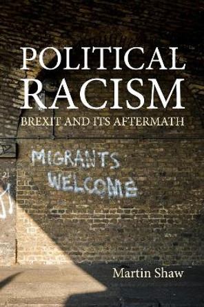 Political Racism: Brexit and its Aftermath by Martin Shaw 9781788215077