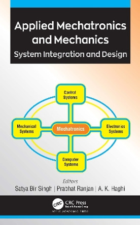 Applied Mechatronics and Mechanics: System Integration and Design by Satya Bir Singh 9781771888899