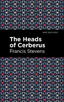 The Heads of Cerberus Francis Stevens 9781513133515