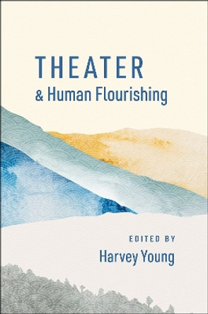 Theater and Human Flourishing by Harvey Young 9780197622261