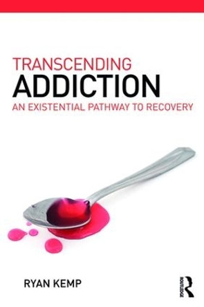 Transcending Addiction: An Existential Pathway to Recovery by Ryan Kemp 9781782205883