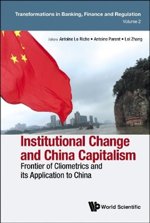 Institutional Change And China Capitalism: Frontier Of Cliometrics And Its Application To China by Antoine Le Riche 9781800611221