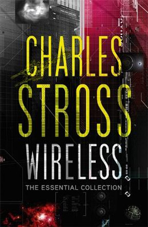 Wireless: The Essential Charles Stross by Charles Stross 9781841497723