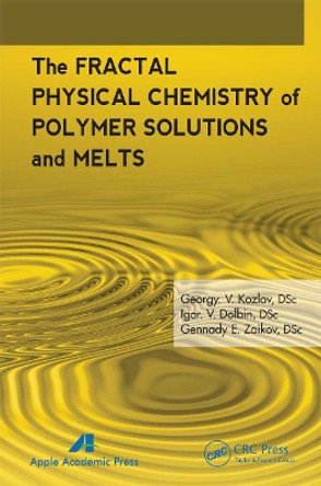 The Fractal Physical Chemistry of Polymer Solutions and Melts by G. V. Kozlov 9781774633069