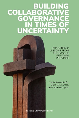 Building Collaborative Governance in Times of Uncertainty: Pracademic Lessons from the Basque Gipuzkoa Province by Xabier Barandiaran 9789462703674