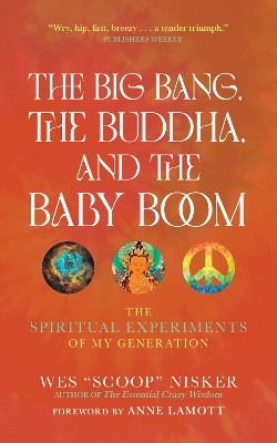The Big Bang, the Buddha, and the Baby Boom: The Spiritual Experiments of My Generation by Wes (Scoop) Nisker 9781948626903