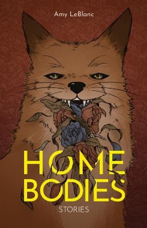 Homebodies: Stories by Amy Leblanc 9781773371016