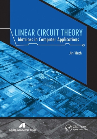 Linear Circuit Theory: Matrices in Computer Applications by Jiri Vlach 9781774632901